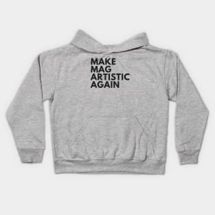 Make MAG Artistic Again (Black text) Kids Hoodie